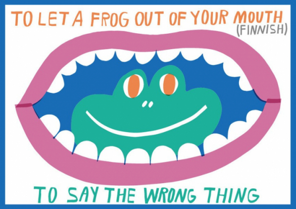 „Vypustit z úst žábu“ znamená ve finštině „říkat špatnou věc“ neboli „nevidět si do huby“