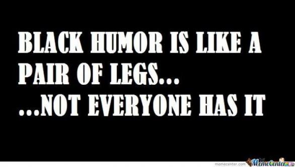 Černý humor je jako nohy. Ne každý ho má.