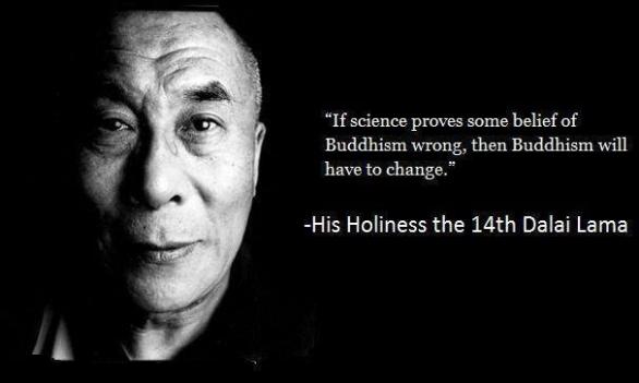 „Pokud věda prokáže, že některá buddhistická přesvědčení jsou špatná, bude se buddhismus muset změnit.“ Buddhismus není dogmatické náboženství. 