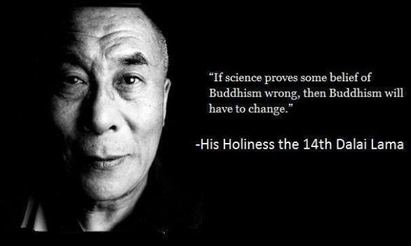 „Pokud věda prokáže, že některá buddhistická přesvědčení jsou špatná, bude se buddhismus muset změnit.“ Buddhismus není dogmatické náboženství.
