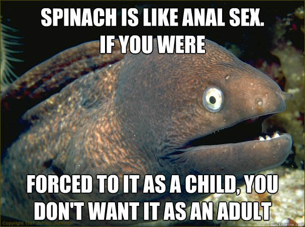 Anální sex je jako špenát. Když vás do něj nutí jako dítě, nebudete ho mít rád ani v dospělosti.