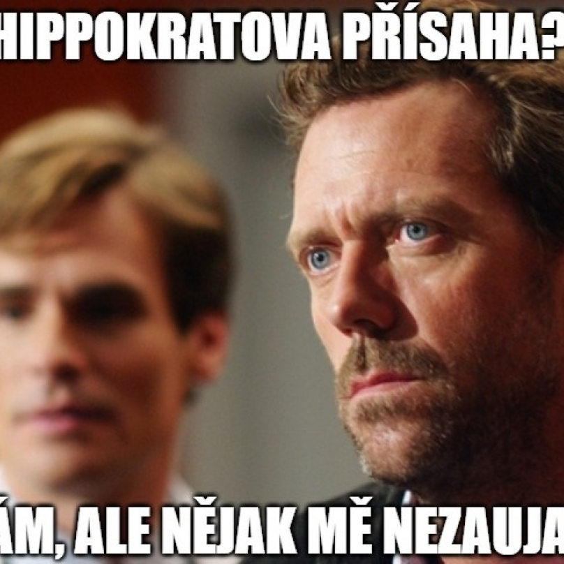 Hippokratova Prisaha Znam Ale Nejak Me Nezaujala 20 Nejlepsich Hlasek Dr House Nejcynictejsiho Lekare Na Vicodinu G Cz